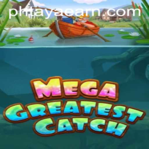 MegaGreatestCatch: Dive into the Exciting World of PHTAYA EARN